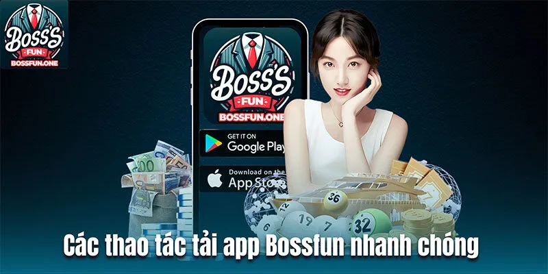 Các thao tác tải app Bossfun nhanh chóng trong vòng 5 phút 