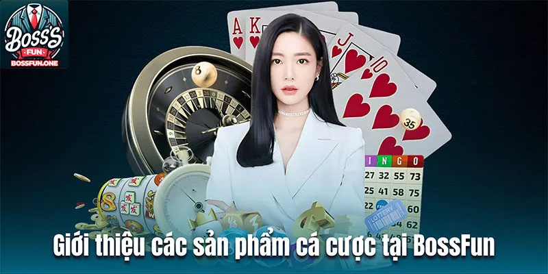 Giới thiệu các sản phẩm cá cược đình đám có mặt tại BossFun