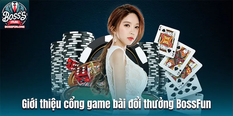 Giới thiệu đôi nét về cổng game bài đổi thưởng BossFun