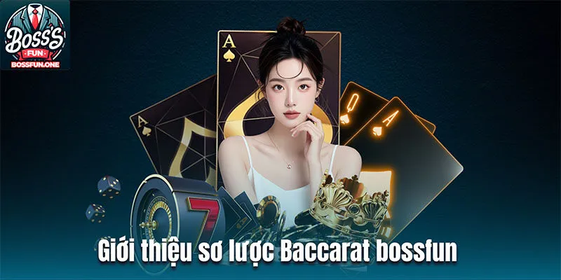 Giới thiệu sơ lược Baccarat bossfun 