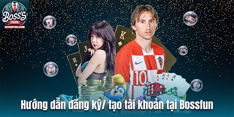 Hướng dẫn đăng ký/ tạo tài khoản tại Bossfun